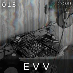 Cycles // 015 - EVV (acid, breakbeat, vinyl)