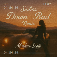 Sailorr - Down Bad (Remix) Ft Markus Scott