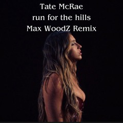 Tate McRae - run for the hills (Max WoodZ Remix)