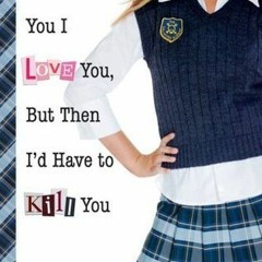 #+ I'd Tell You I Love You, But Then I'd Have to Kill You BY Ally Carter +Read-Full(