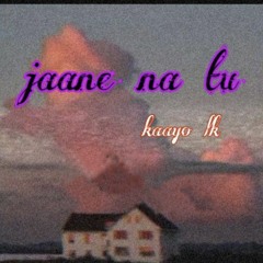 Jaane na tu -  kaayo lk _  LOFI HINDI RAP