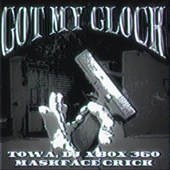 Towa x DJ XBOX360 x MASKFACE CRICK - Got My Glock