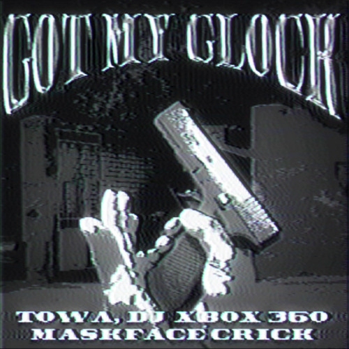 Stream Towa x DJ XBOX360 x MASKFACE CRICK - Got My Glock by Towa
