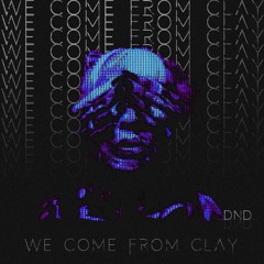 We Come From Clay