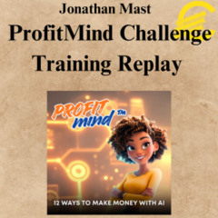 [CoursesBetter.com] Jonathan Mast - ProfitMind Challenge Training Replay