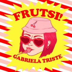 Gabriela Triste - Frutsi!