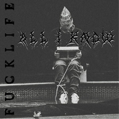 f u c k l i f e - all i know