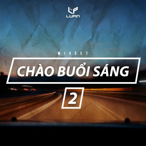 Chào Buổi Sáng 2 - LupinB