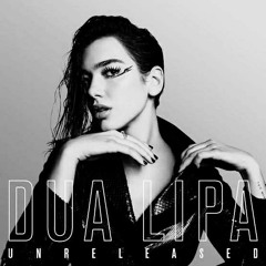 Dua Lipa Unreleased Songs