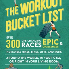 ⚡PDF⚡ FULL ❤READ❤ The Workout Bucket List: Over 300 Life-Changing Races, Epic C