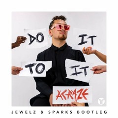 ACRAZE - Do It To It (Jewelz & Sparks Bootleg)