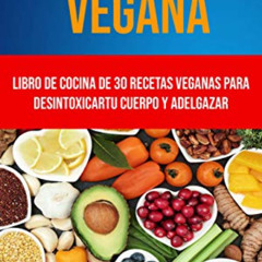 GET PDF 📒 Dieta Vegana: Libro De Cocina De 30 Recetas Veganas Para Desintoxicar Tu C