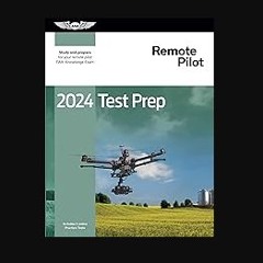 Read ebook [PDF] 📖 2024 Remote Pilot Test Prep: Study and prepare for your remote pilot FAA Knowle