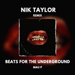 Mau P - Beats For The Underground (Nik Taylor Edit)