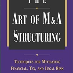 download KINDLE 🗸 The Art of M&A Structuring: Techniques for Mitigating Financial, T