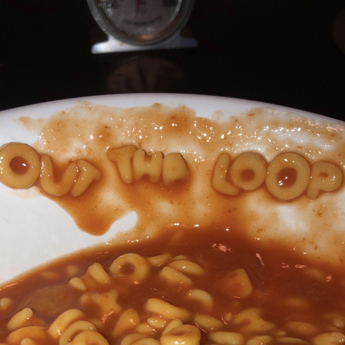 OUT THA LOOP [PROD. BY @greykillvkillv]