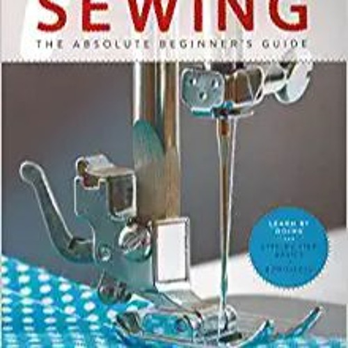E.B.O.O.K.✔️ First Time Sewing: The Absolute Beginner's Guide Full Books