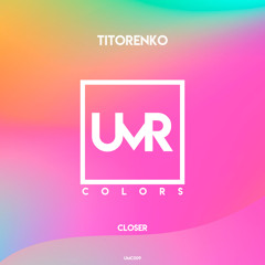 Titorenko - Closer [UNCLES MUSIC COLORS]