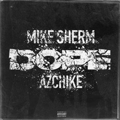 Mike Sherm - Dope Ft. AzChike