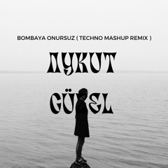 Bombaya & Onursuz - Aykut Güzel ( Techno Mahsup Remix )