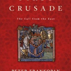💏 [GET] [EBOOK EPUB KINDLE PDF] The First Crusade: The Call from the East by  Peter Frankopan