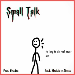 Small Talk (Feat. Ericdoa)(Mochila + Skress)