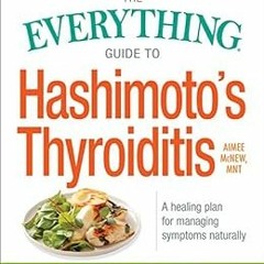 GET [KINDLE PDF EBOOK EPUB] The Everything Guide to Hashimoto's Thyroiditis: A Healing Plan for