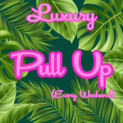 LUXURY - Pull Up (Every Weekend)