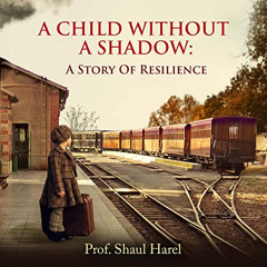 READ PDF 💑 A Child Without a Shadow: A Memoir of a Holocaust Survivor and a World Fa