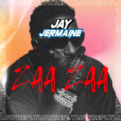 Low Reply X Jay Jermaine - Zaa Zaa