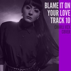 Blame It On Your Love (Charli XCX Cover)