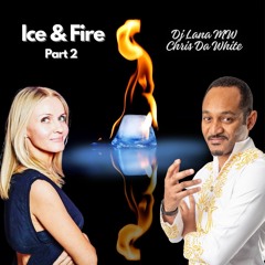 ICE & FIRE (Part 2) DJ Lana MW ft Chris Da White