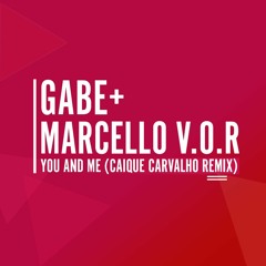 Gabe, Marcello V.O.R - You & Me (Caique Carvalho RMX) [FREE DOWNLOAD]