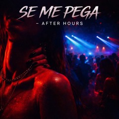 Se Me Pega – After Hours