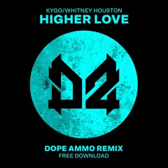 KYGO/WHITNEY HOUSTON - "HIGHER LOVE" - DOPE AMMO RMX [FREE DOWNLOAD]