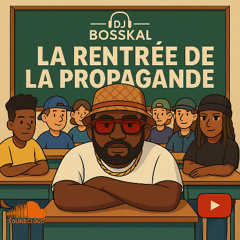 LA RENTRÉE DE LA PROPAGANDE 💼 X DJ BOSSKAL