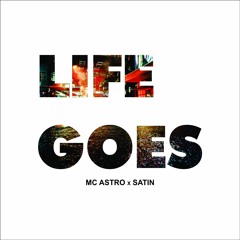 Mc Astro x Satin-Life Goes (Clip)