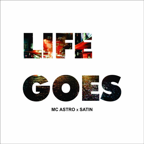 Mc Astro x Satin-Life Goes (Clip)
