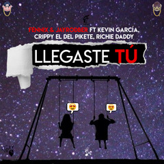Llegaste Tú (feat. Crippy el Del Pikete, Kevin García & Richie Daddy)