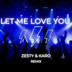 Let Me Love You [ZESTY&KARO REMIX]