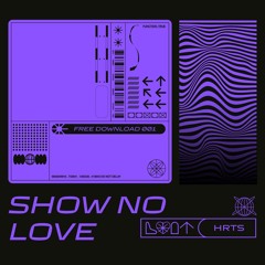 HRTS - Show No Love [FREE DOWNLOAD]
