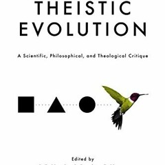 [READ] EBOOK 🗸 Theistic Evolution: A Scientific, Philosophical, and Theological Crit