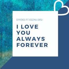 Effendi ft Kozma Orsi: I Love You Always Forever - OUT NOW
