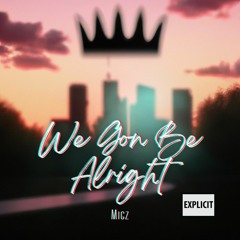 We Gon Be Alright - Migz