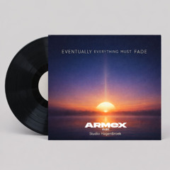 Eventually Everything Must Fade- Armex Edit