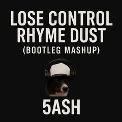 5ASH – Lose Control v Rhyme Dust (Bootleg Mashup)