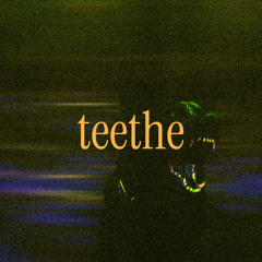 teethe. (slowed)