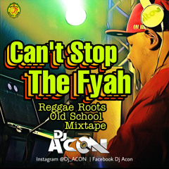 Can´t Stop The Fyah - Reggae Roots Old School Mixtape_Mix By_Dj_Acon_the_Veteran