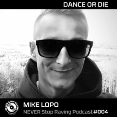MIKE LOPO - DANCE OR DIE / NEVER Stop Raving / Podcast#004 / 21072019