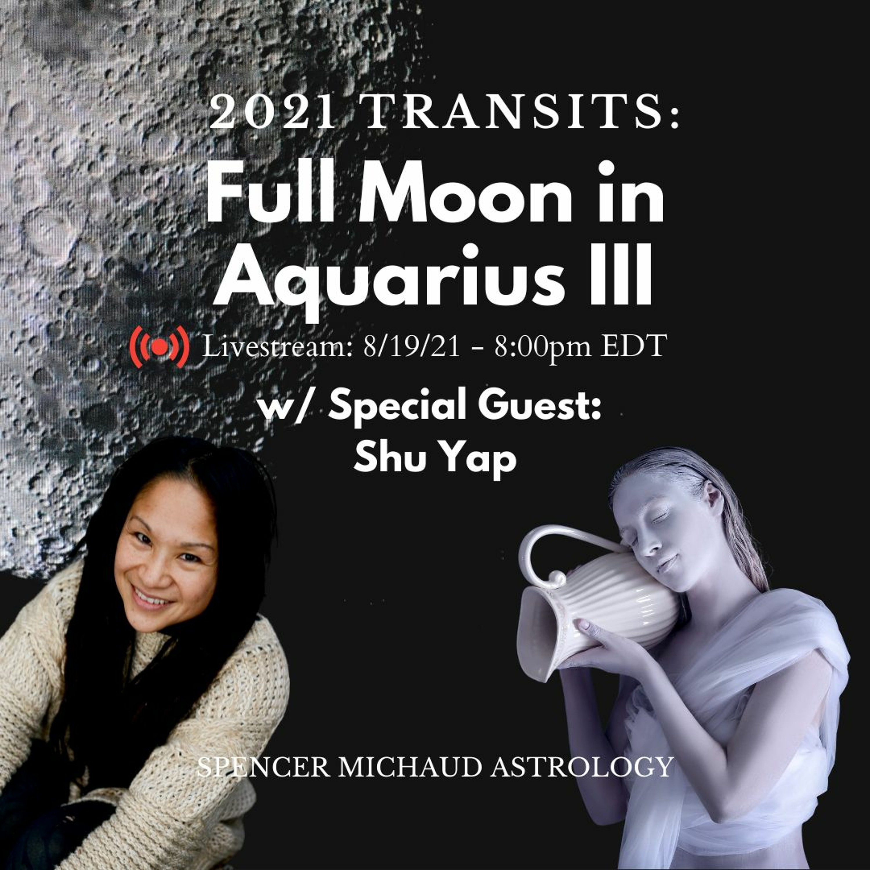 Full Moon In Aquarius III - 2021 Transits - w/ Special Guest: Shu Yap
